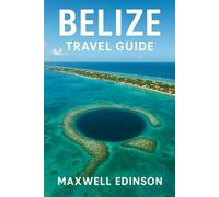 Belize travel guide: “The Most Up-to-Date 2025-2026 Belize Travel Companion: Insider Tips, Local Secrets, Eco-Adventures & Complete Island-to-Jungle Guide”