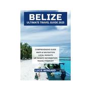 BELIZE ULTIMATE TRAVEL GUIDE 2025