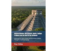 Belizean Wisdom: 200 Proverbs, Quotes, Sayings & Idioms from the Heart of the Caribbean: Unlocking the Culture, Humor, and Life Lessons of Belize ... Sayings (The World Wisdom Archive)
