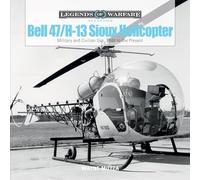 Bell 47/H-13 Sioux Helicopter: Military and Civilian Use, 1946 to the Present (Legends of Warfare: Aviation, 1)