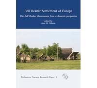 Bell Beaker Settlement of Europe: The Bell Beaker Phenomenon from a Domestic Perspective: 9 (Prehistoric Society Research Papers)