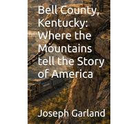 Bell County, Kentucky: Where the Mountains tell the Story of America
