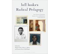 bell hooks’s Radical Pedagogy: New Visions of Feminism, Justice, Love, and Resistance in the Classroom