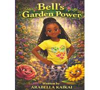 Bell’s Garden Power: A Story of Friendship, Courage, and Magical Flower Powers (Magical Garden Adventures)