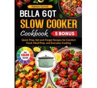 Bella 6 QT Slow Cooker Cookbook: Quick Prep, Set-and-Forget Recipes for Comfort Food, Meal Prep, and Everyday Cooking