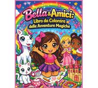 Bella & Amici: Libro da Colorare delle Avventure Magiche: Un adorabile libro da colorare per ragazze di età 4-8 anni | 25 pagine divertenti, audaci e ... 8,5 x 11 (Children's Storybooks in Italian)