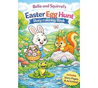 Bella and Squirrel’s Easter Egg Hunt: A Spring Story Coloring Book with Activities, Connect-the-Dots, and Tracing for Kids (Color Bella’s Adventure)