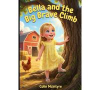 Bella and the Big Brave Climb (A Honeysuckle Farm Adventure - Book 1)