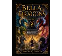 Bella and the Dragons: The Dragon Chronicles Volume One