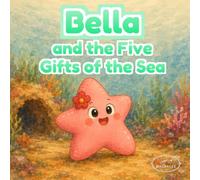Bella and the Five Gifts of the Sea: An Illustrated Picture Book About Gratitude, Feelings, and Friendship for Kids Ages 3-6