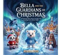 Bella and the Guardians of Christmas: A Polar Bear Christmas Adventure Picture Book About Courage for Kids Ages 4-8 (The Enchanted Christmas tales)