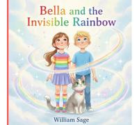 Bella and the Invisible Rainbow: A Heartwarming Tale of Wonder and Creativity for Children Ages 3-5