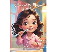 Bella and the Magical Tooth Fairy: A story about the importance of brushing teeth. (Bella and Her Little Adventures)