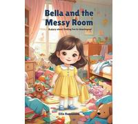 Bella and the Messy Room: A story about finding fun in cleaning up! (Bella and Her Little Adventures)