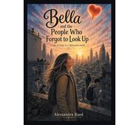 Bella and the People Who Forgot to Look Up: A tale of hope in a distracted world