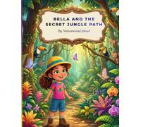Bella and the Secret Jungle Path: A Children's Adventure Story of Courage, Teamwork, and Kindness (Jungle animal Adventure Stories)
