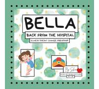 Bella, Back from the Hospital. Illness doesn´t change friendship.: A guide for kids ages 3 to 6 to understand long-term illness with empathy and stay ... (Brave Hearts, Bright Minds Collection)