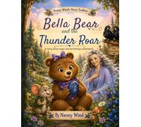 Bella Bear and the Thunder Roar: A story about big anger, hidden feelings, and finding gentler ways to be heard. (Nanny Wind's Story Toolbox)