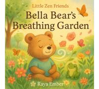 Bella Bear’s Breathing Garden (Little Zen Friends)
