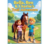 Bella, Ben and Charlie's Trail Adventure (The Adventures of Bella, Ben and Charlie)