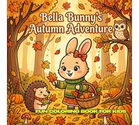 Bella Bunny's Autumn Adventure: 30 Simple Black and White Coloring Pages • Square 8.5 x 8.5 in • Perfect for Kids Ages 4-12