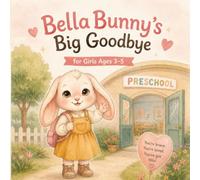 Bella Bunny's Big Goodbye: A Gentle Story to Calm Separation Anxiety on the First Day of Preschool or Kindergarten, for Girls Ages 3-5