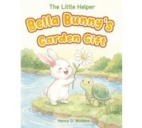 Bella Bunny's Garden Gift: A Heartwarming Story About Courage, Friendship, and Teamwork