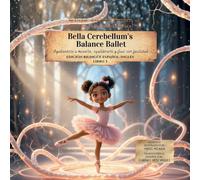 Bella Cerebellum's Balance Ballet: Ayudándote a moverte, equilibrarte y fluir con facilidad: 3 (Think Like a Brain!: The Brainy Bunch)