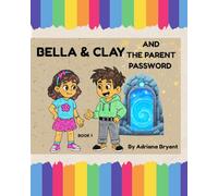 Bella & Clay AND THE PARENT PASSWORD (Bella & Clay Adventures)