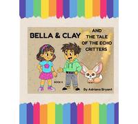 BELLA & CLAY AND THE TALE OF THE ECHO CRITTERS (Bella & Clay Adventures)