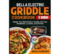 Bella Electric Griddle Cookbook: Master Your Bella Electric Griddle with Fast Breakfasts, Lunches, and Dinners