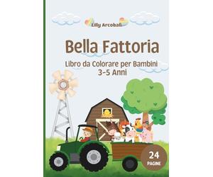 Bella Fattoria - Libro da Colorare per Bambini 3-5 Anni: 24 pagine da colorare con gli animali della fattoria e delle sue attività