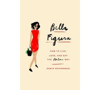 Bella Figura: How to Live, Love, and Eat the Italian Way [Idioma Inglés]