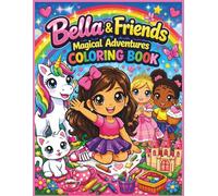 Bella & Friends: Magical Adventures Coloring Book: A Cute Animated -Style Coloring Book for Girls Ages 4-8 | 25 Fun, Bold, Easy Pages with Adorable ... 25 Pages| Size 8.5 x 11 (Childrens Books)