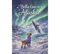Bella Goes to Alaska (Bella's Big Adventures)