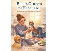 Bella goes to the Hospital: A sweet story about good advice (Luna and Bella, the puppy and the kitten.)