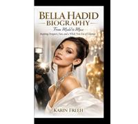 BELLA HADID BIOGRAPHY: From Model to Muse Inspiring Designers, Fans, and a Whole New Era of Glamour