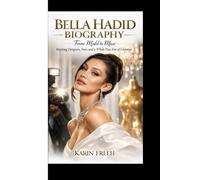 BELLA HADID BIOGRAPHY: From Model to Muse Inspiring Designers, Fans, and a Whole New Era of Glamour