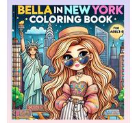 BELLA IN NEW YORK: "Explore New York with Bella - A Travel-Themed Coloring Book" "Fun and Creative Coloring Adventure for Kids 3-8""Bella’s Big Adventure - A Coloring Book for Curious Kids"