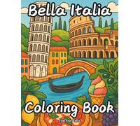 Bella Italia Coloring Book: Beautiful Italian Landscapes, Iconic Landmarks & Charming Streets to Color and Relax