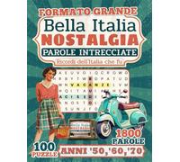 "Bella Italia Nostalgia" Parole Intrecciate: Anni '50, '60, '70 - Ricordi dell'Italia che fu (100 Crucipuzzle a Tema con Curiosità | Formato Grande, ... Anziani e Appassionati dell'Italia vintage)