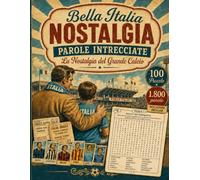 "Bella Italia Nostalgia" Parole Intrecciate - La Nostalgia del Grande Calcio: 100 Crucipuzzle | Soluzioni Incluse | Puzzle a Tema | Passatempo per Ragazzi, Adulti e Anziani