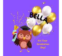 Bella It's Your Graduation Day!