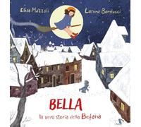 Bella, la vera storia della Befana. Ediz. illustrata (Albi illustrati)