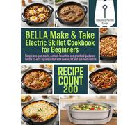 BELLA Make & Take Electric Skillet Cookbook for Beginners: Simple one-pan meals, potluck favorites, and practical guidance for the 12-inch square skillet with locking lid and dial heat control