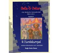 Bella & Oskar - Eine tierische Freundschaft /: 4 Hundekumpel auf dem Weg ins Abenteuer