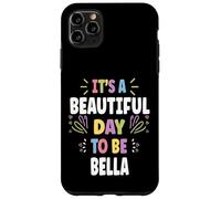 BELLA Personalized Name Beautiful Day BELLA Carcasa para iPhone 11 Pro Max