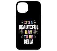 BELLA Personalized Name Beautiful Day BELLA Carcasa para iPhone 13