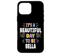 BELLA Personalized Name Beautiful Day BELLA Carcasa para iPhone 16 Pro Max