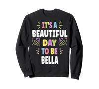 BELLA Personalized Name Beautiful Day BELLA Sudadera